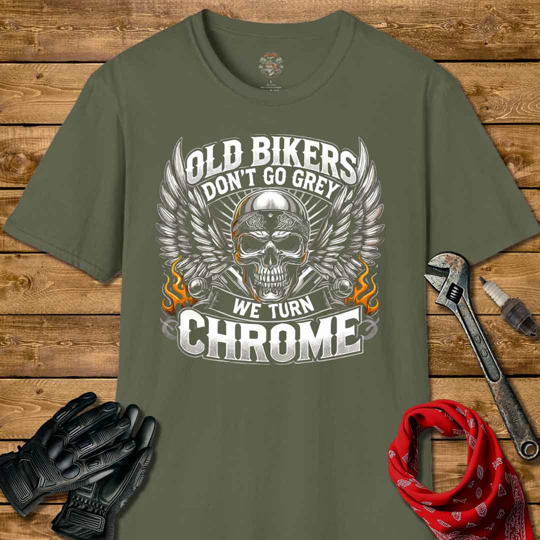 Old Bikers Don't Turn Grey We Turn Chrome