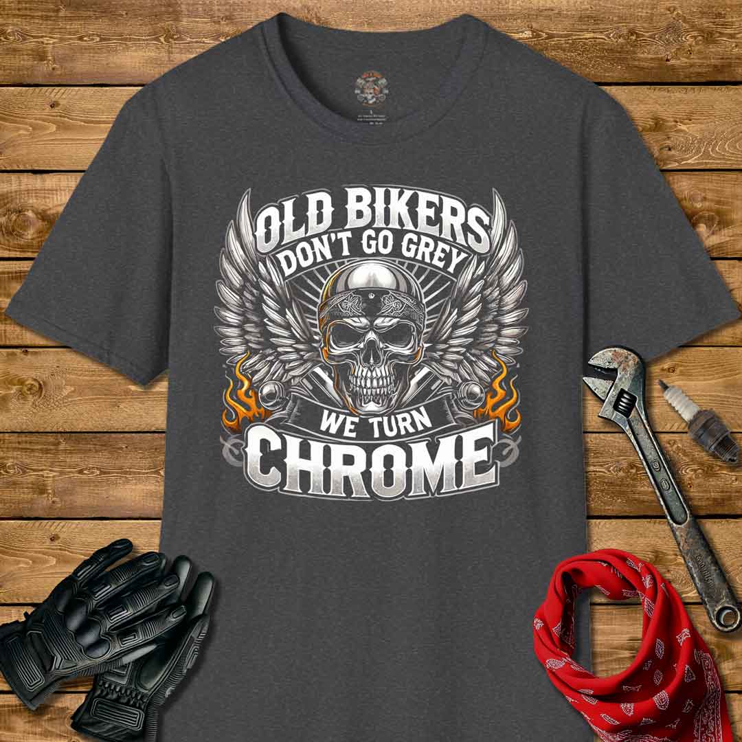 Old Bikers Don't Turn Grey We Turn Chrome