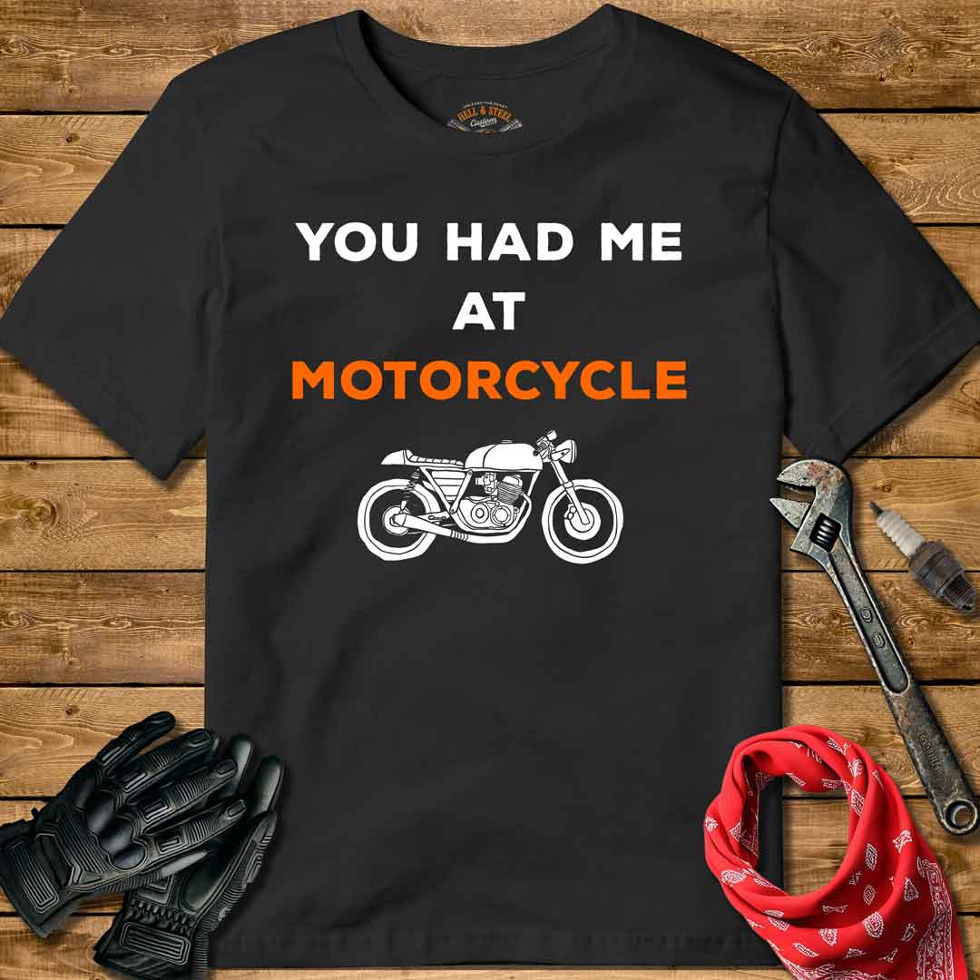 You Had Me At Motorcycle T-shirt