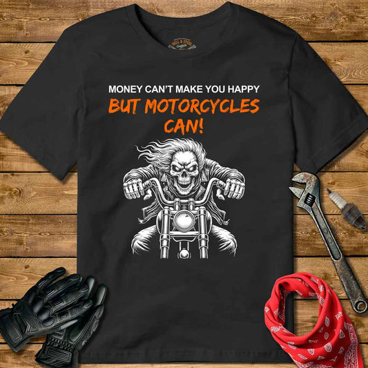 Money Can't Make You Happy. But Motorcycles Can! T-shirt