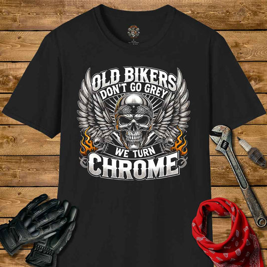 Old Bikers Don't Turn Grey We Turn Chrome