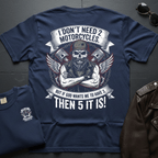 I Don't Need 2 Motorcycles 2-Sided T-Shirt