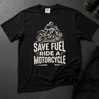 Save Fuel Ride A Motorcycle T-shirt