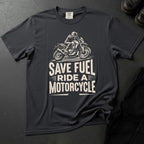 Save Fuel Ride A Motorcycle T-shirt