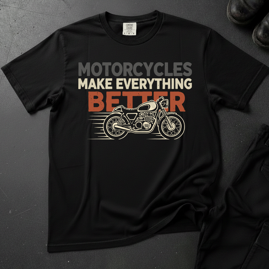 Motorcycles Make Everything Better - Front Print T-shirt