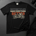 Motorcycles Make Everything Better - Front Print T-shirt