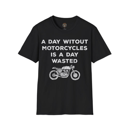 A Day Without Motorcycles Is A Day Wasted T-shirt