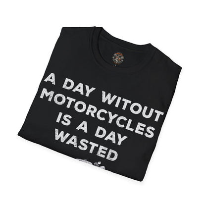 A Day Without Motorcycles Is A Day Wasted T-shirt