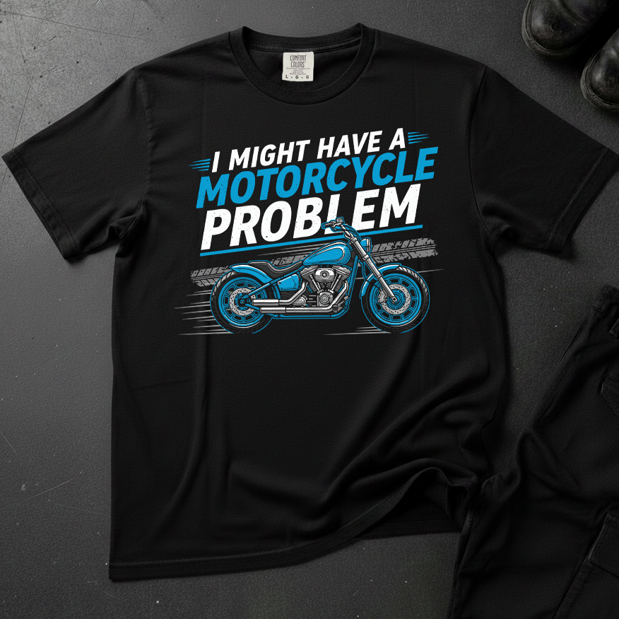 I Might Have A  Motorcycle Problem - Front Print T-shirt