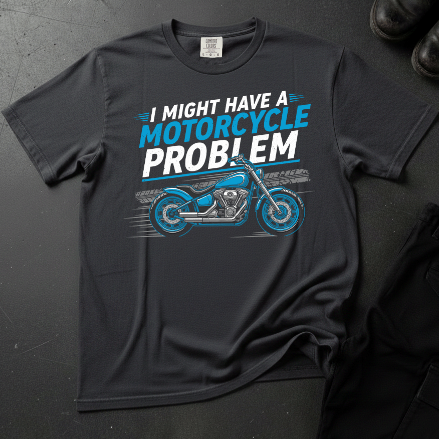 I Might Have A  Motorcycle Problem - Front Print T-shirt
