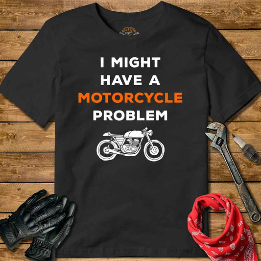 I Might Have A Motorcycle Problem T-shirt