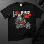 I Ride To Burn Off The Crazy - Front Print T-shirt