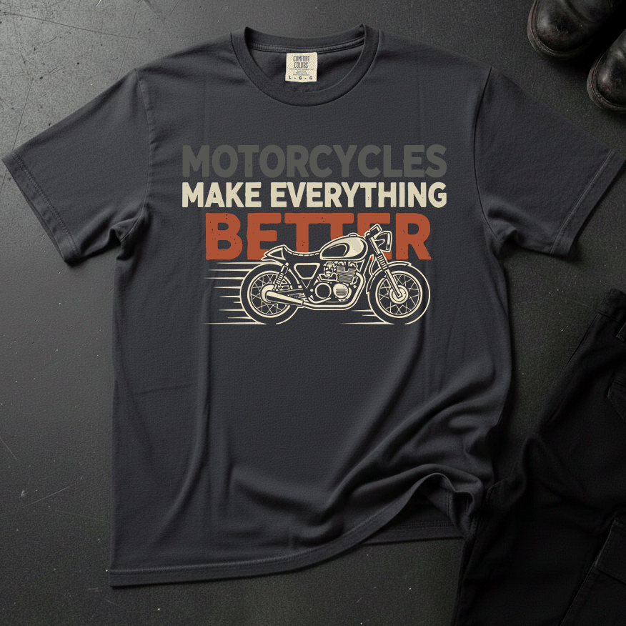 Motorcycles Make Everything Better - Front Print T-shirt