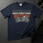 Motorcycles Make Everything Better - Front Print T-shirt