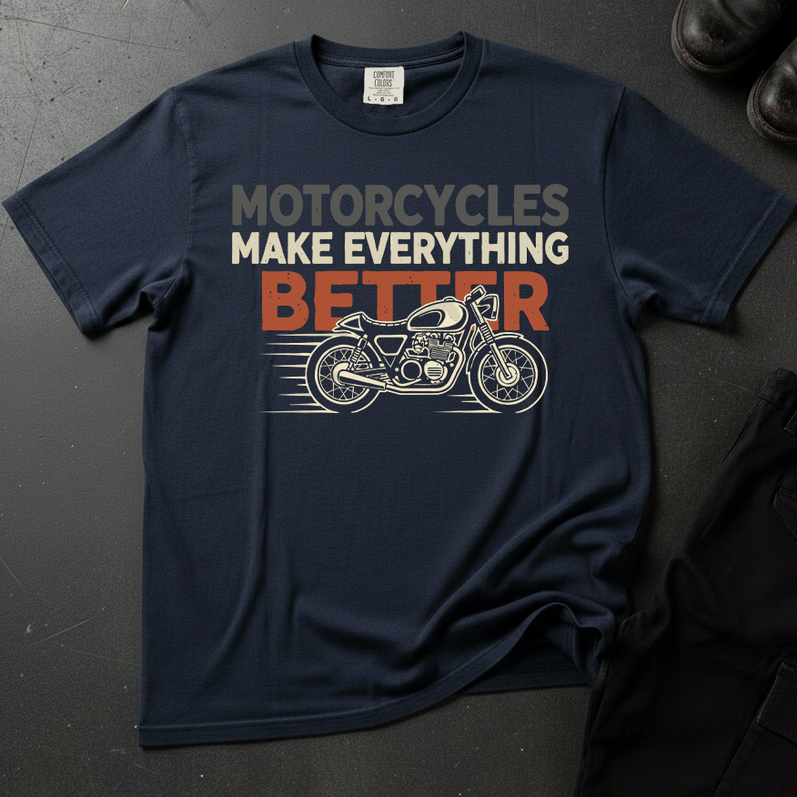 Motorcycles Make Everything Better - Front Print T-shirt