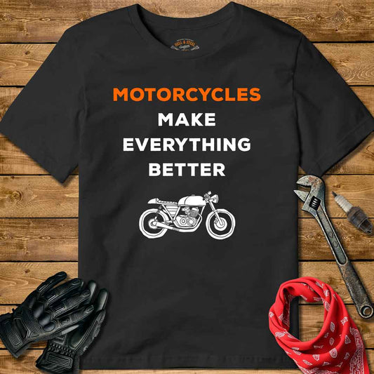 Motorcycles Make Everything Better T-shirt