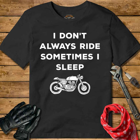 I Don't Always Ride, Sometimes I Sleep T-shirt