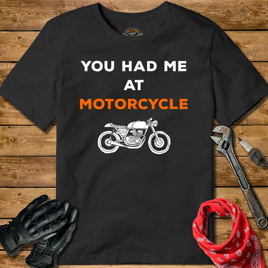 You Had Me At Motorcycle T-shirt