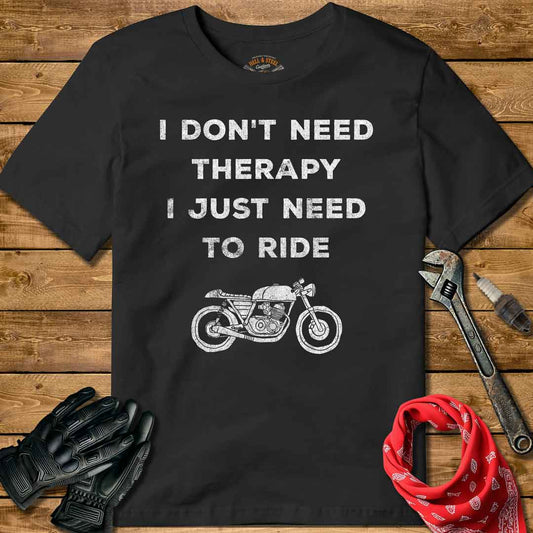 I Don't Need Therapy, I Just Need To Ride T-shirt